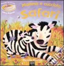 Safari. Mamma & cucciolo. Libro puzzle libro di Mitchell Melanie