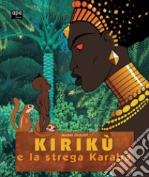 Kirikù e la strega Karabà. Ediz. illustrata libro di Ocelot Michel