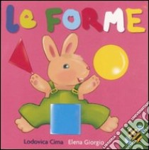 Le forme. Ediz. illustrata libro di Cima Lodovica; Giorgio Elena