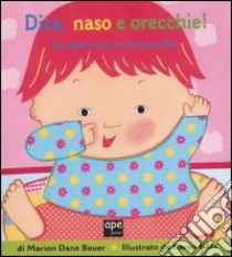 Dita, naso e orecchie! Ediz. illustrata libro di Bauer Marion D.; Katz Karen