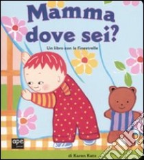 Mamma dove sei? Ediz. illustrata libro di Katz Karen