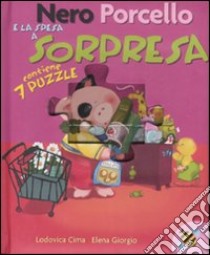 Nero Porcello e la spesa a sorpresa. Libro puzzle. Ediz. illustrata libro di Cima Lodovica; Giorgio Elena