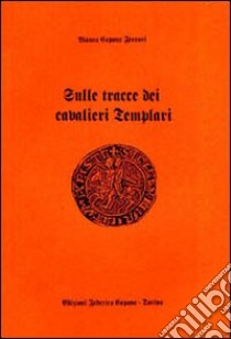 Sulle tracce dei cavalieri Templari libro di Capone Ferrari Bianca