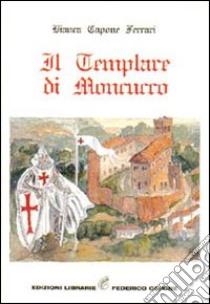 Il Templare di Moncucco libro di Capone Ferrari Bianca