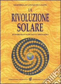 La rivoluzione solare. Interpretazione e metodo libro di Livaldi Laun Lianella