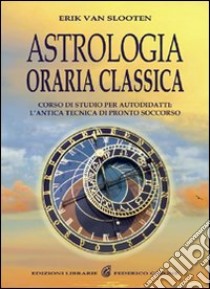 Astrologia oraria classica. Corso di studio per autodidatti libro di Van Slooten Erik