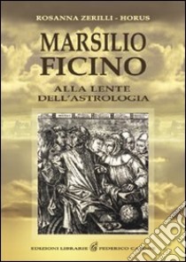 Marsilio Ficino. Alla lente dell'astrologia libro di Zerilli Rosanna