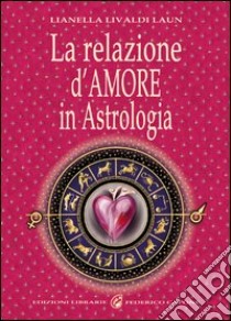 La relazione d'amore in astrologia libro di Livaldi Laun Lianella