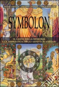 Symbolon. Il gioco della memoria nella simbologia degli aspetti planetri. Con gadget libro di Orban Peter; Zinnel Ingrid; Weller Thea; Unterberger C. (cur.)