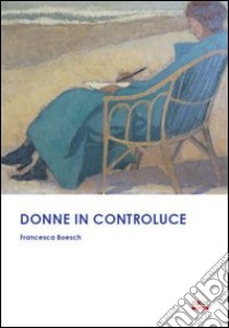 Donne in controluce libro di Boesch Francesca