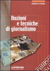 Nozioni e tecniche di giornalismo. Con CD-ROM libro di Lo Cascio Carmen