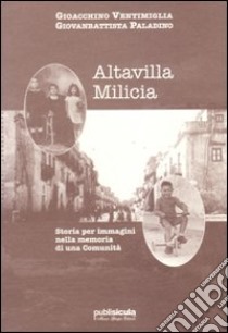 Altavilla Milicia. Storia per immagini nella memoria di una comunità libro di Ventimiglia Gioacchino