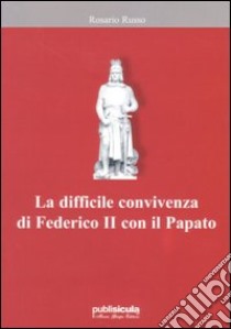 La difficile convivenza di Federico II con il papato libro di Russo Rosario