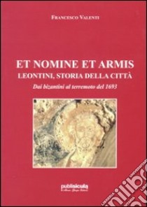 Et nomine et armis. Lentini, storia della città libro di Valenti Francesco