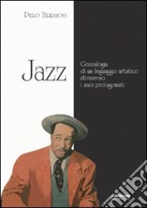 Jazz. Geneaologia di un linguaggio artistico attraverso i suoi protagonisti libro di Terranova Piero