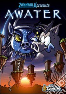 Awater. Zannablù libro di Barbieri Barbara; Bonfanti Stefano; Bianchi Alberto