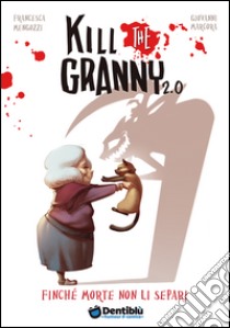 Finché morte non li separi. Kill the granny 2.0. Vol. 1 libro di Mengozzi Francesca; Marcora Giovanni