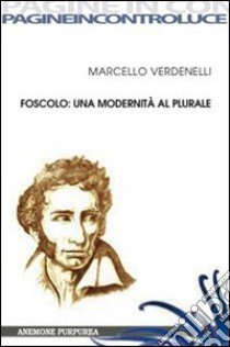 Foscolo: una modernità al plurale libro di Verdenelli Marcello