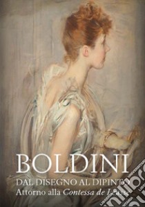 Boldini. Dal disegno al dipinto. Attorno alla «Contessa de Leusse». Catalogo della mostra (Ferrara, 10 febbraio-6 giugno 2021). Ediz. illustrata libro di Sgarbi V. (cur.); Di Natale P. (cur.); Panconi T. (cur.)