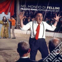 Nel mondo di Fellini. Franco Pinna fotografo di set. Ediz. illustrata libro di Pinna Giuseppe; Sgarbi Vittorio
