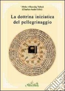 La dottrina iniziatica del pellegrinaggio libro di Gilis Charles-André