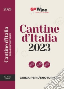 Cantine d'Italia 2023. Guida per l'enoturista libro