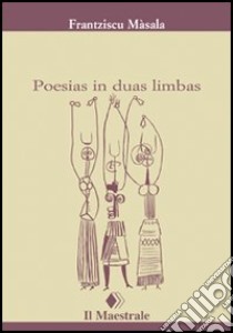 Poesias in duas limbas. Testo sardo e italiano libro di Masala Francesco