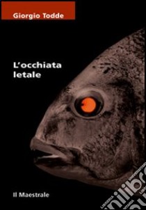 L'occhiata letale libro di Todde Giorgio