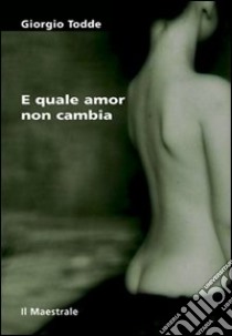 E quale amor non cambia libro di Todde Giorgio