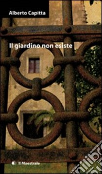 Il giardino non esiste libro di Capitta Alberto