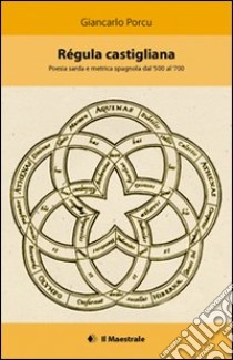 Régula castigliana. Poesia sarda e metrica spagnola dal '500 al '700 libro di Porcu Giancarlo