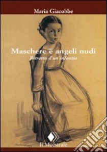 Maschere e angeli nudi libro di Giacobbe Maria