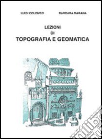 Lezioni di topografia e geomatica libro di Colombo Luigi; Marana Paola