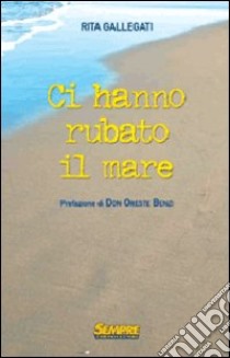 Ci hanno rubato il mare libro di Gallegati Rita