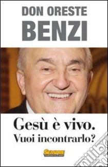 Gesù è vivo. Vuoi incontrarlo? libro di Benzi Oreste; Zamboni A. (cur.)