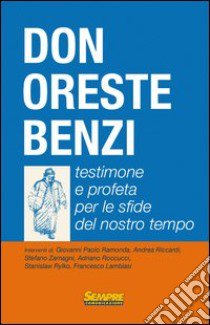 Don Oreste Benzi. Testimone e profeta per le sfide del nostro tempo libro di Ramonda Giovanni Paolo; Zamagni Stefano; Riccardi Andrea; Zamboni A. (cur.)