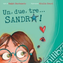 Un, due, tre... Sandra! libro di Santamato Geppi