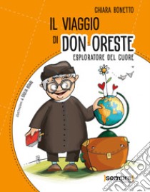 Il viaggio di don Oreste. Esploratore del cuore libro di Bonetto Chiara