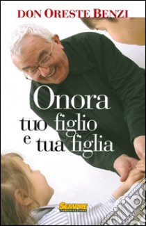 Onora tuo figlio e tua figlia libro di Benzi Oreste