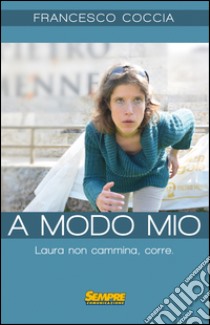 A modo mio. Laura non cammina, corre libro di Coccia Francesco