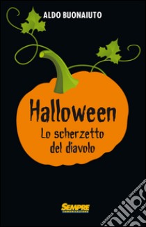 Halloween. Lo scherzetto del diavolo libro di Buonaiuto Aldo