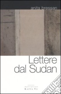 Lettere dal Sudan libro di Bressan Anita