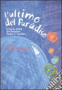 L'ultimo del Paradiso, Il canto XXXIII del Paradiso. Dante e i bambini libro di Franco E. (cur.)