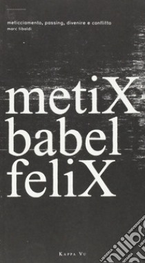 Metix babel felix libro di Tibaldi Marc