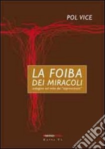 La foiba dei miracoli. Indagine sul mito dei «sopravvissuti» libro di Vice Pol