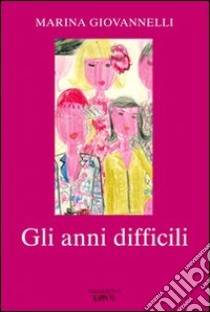 Gli anni difficili libro di Giovannelli Marina