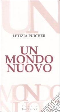 Un mondo nuovo libro di Puicher Letizia