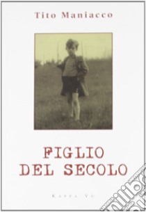 Figlio del secolo libro di Maniacco Tito