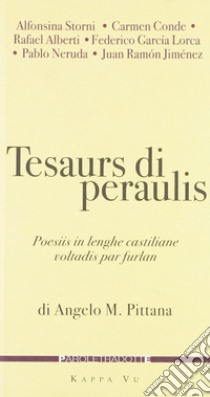 Tesaurs di Peraulis. Poesiis in lenghe castiliane voltadis par furlan. Testo castigliano a fronte libro