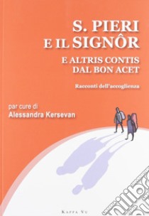 San Pieri e il Signor e altris contis dal bon acet. Racconti dell'accoglienza. Testo italiano e friulano libro di Kersevan A. (cur.)